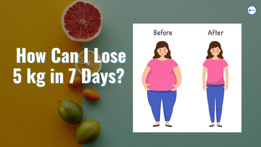 How Can I Lose 5 kg in 7 Days? | Weigh Loss Tips